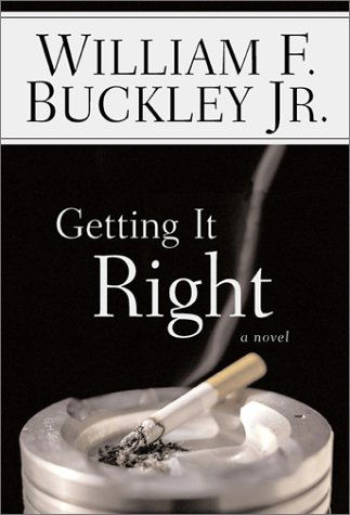 Cover for Buckley, William F., Jr. · Getting It Right: A Novel (Hardcover Book) [First edition] (2003)