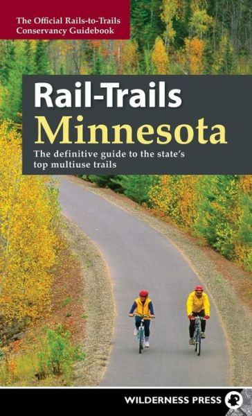 Cover for Rails-to-Trails Conservancy · Rail-Trails Minnesota: The definitive guide to the state's best multiuse trails - Rail-Trails (Hardcover Book) (2018)