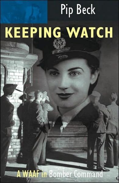 Cover for Beck, Pip (Author) · Keeping Watch: A WAAF In Bomber Command (Paperback Book) [New edition] (2004)