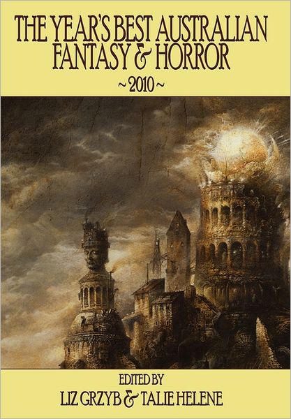 Cover for Liz D Grzyb · The Year's Best Australian Fantasy &amp; Horror 2010 (Hardcover Book) (2011)