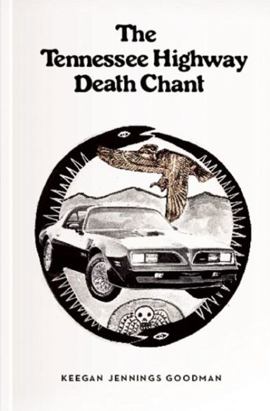 Cover for Keegan Jennings Goodman · The Tennessee Highway Death Chant (Paperback Book) (2016)
