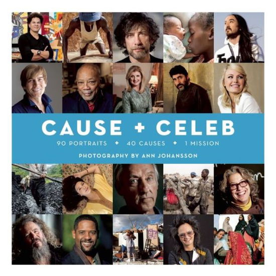 Cover for Ann Johansson · Cause + Celeb : 90 Portraits + 40 Causes + 1 Mission (Hardcover Book) (2015)