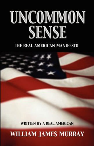 Cover for William James Murray · Uncommon Sense: the Real American Manifesto (Paperback Book) (2012)