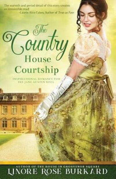 Cover for Linore Rose Burkard · The Country House Courtship: A Novel of Regency England - Regency Trilogy (Paperback Book) (2018)