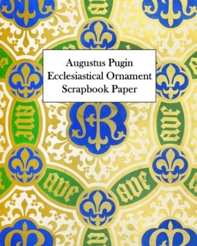 Augustus Pugin Ecclesiastical Ornament Scrapbook Paper - Vintage Revisited Press - Książki - Blurb - 9781006536380 - 23 sierpnia 2024