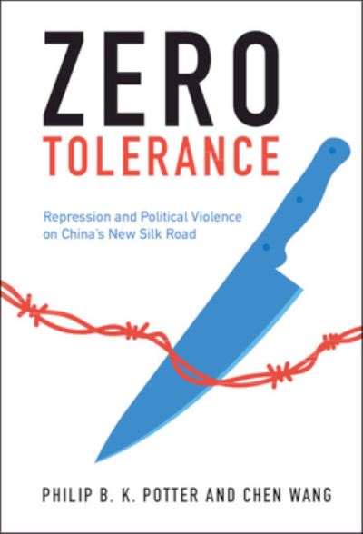 Cover for Potter, Philip B. K. (University of Virginia) · Zero Tolerance: Repression and Political Violence on China's New Silk Road (Hardcover Book) (2022)