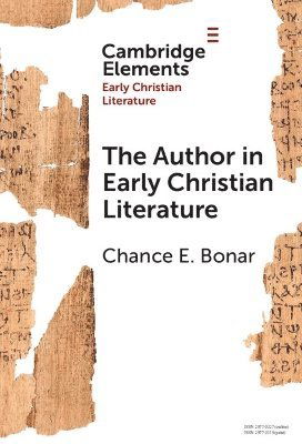 Cover for Bonar, Chance E. (Tufts University) · The Author in Early Christian Literature - Elements in Early Christian Literature (Hardcover Book) (2025)