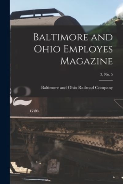 Cover for Baltimore and Ohio Railroad Company · Baltimore and Ohio Employes Magazine; 3, no. 5 (Paperback Book) (2021)