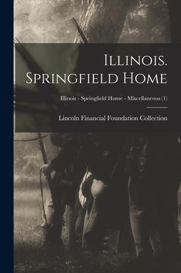 Cover for Lincoln Financial Foundation Collection · Illinois. Springfield Home; Illinois - Springfield Home - Miscellaneous (1) (Paperback Book) (2021)