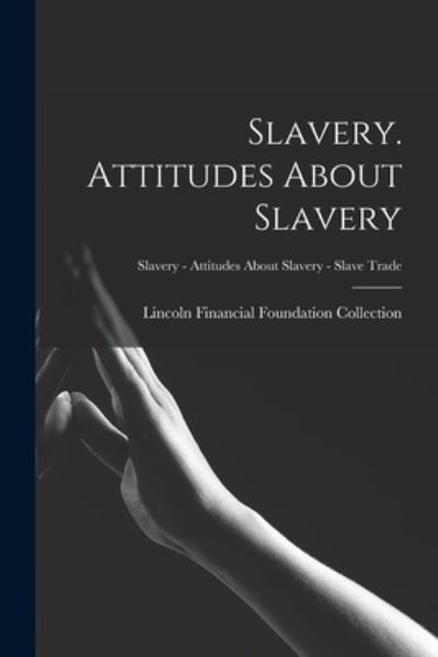 Cover for Lincoln Financial Foundation Collection · Slavery. Attitudes About Slavery; Slavery - Attitudes about Slavery - Slave Trade (Paperback Book) (2021)