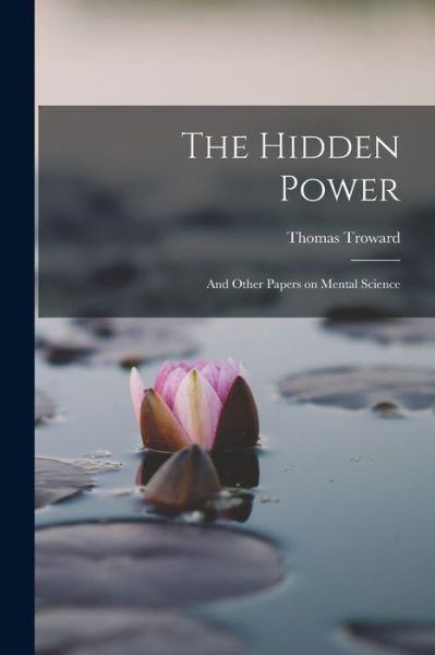 Hidden Power - Thomas Troward - Books - Creative Media Partners, LLC - 9781015404380 - October 26, 2022