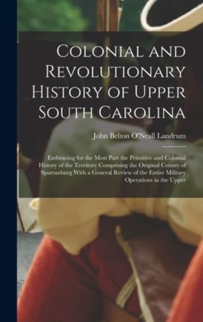 Cover for John Belton O'Neall Landrum · Colonial and Revolutionary History of Upper South Carolina (Book) (2022)