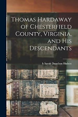 Cover for Sarah Donelson Hubert · Thomas Hardaway of Chesterfield County, Virginia, and His Descendants (Book) (2022)