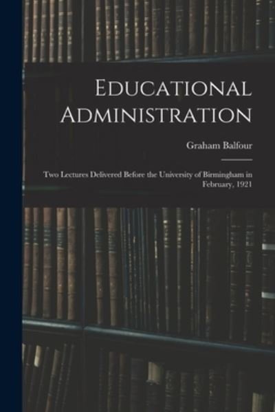 Cover for Graham Balfour · Educational Administration (Bog) (2022)