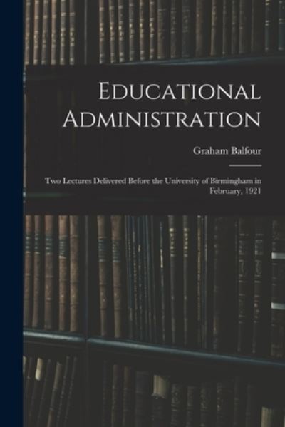 Cover for Graham Balfour · Educational Administration (Bok) (2022)