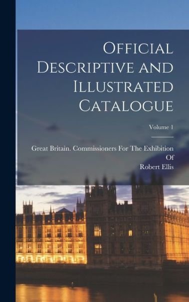 Cover for Robert Ellis · Official Descriptive and Illustrated Catalogue; Volume 1 (Bok) (2022)