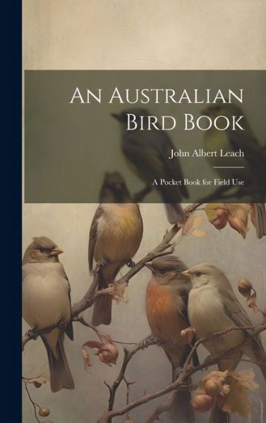 Cover for Leach John Albert · Australian Bird Book (Book) (2023)