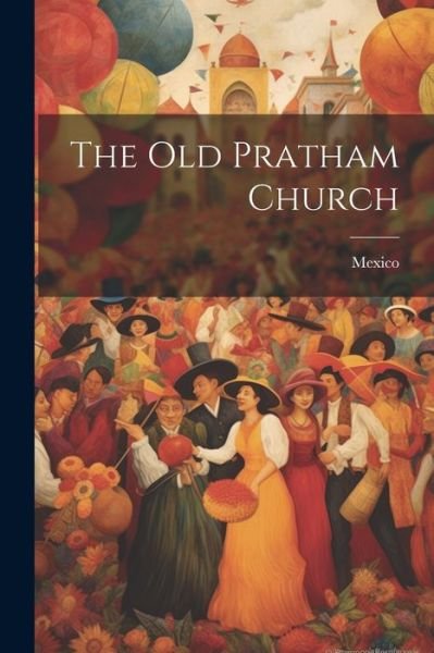 Old Pratham Church - Mexico - Books - Creative Media Partners, LLC - 9781022024380 - July 18, 2023