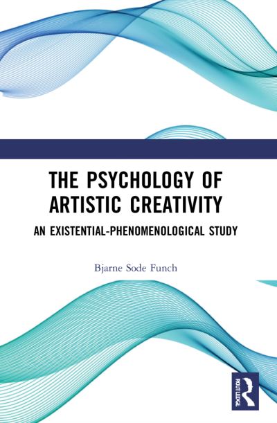 Cover for Funch, Bjarne Sode (Roskilde University, Denmark) · The Psychology of Artistic Creativity: An Existential-Phenomenological Study (Paperback Book) (2023)