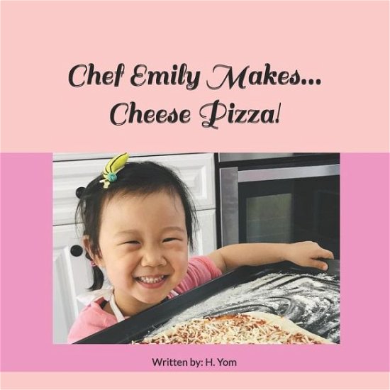 Cover for H Yom · Chef Emily Makes...Cheese Pizza! (Pocketbok) (2019)