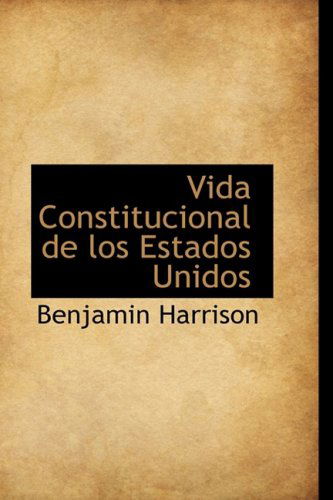 Cover for Benjamin Harrison · Vida Constitucional De Los Estados Unidos (Paperback Book) [Spanish edition] (2009)