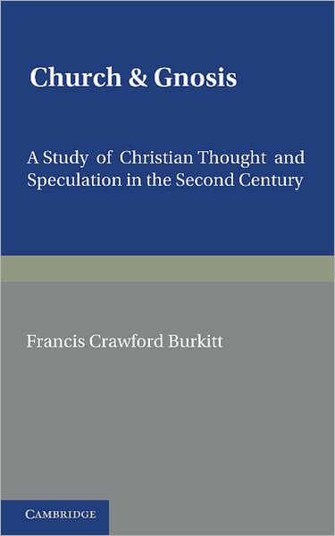 Cover for F. C. Burkitt · Church and Gnosis: A Study of Christian Thought and Speculation in the Second Century: The Morse Lectures for 1931 (Paperback Book) (2012)