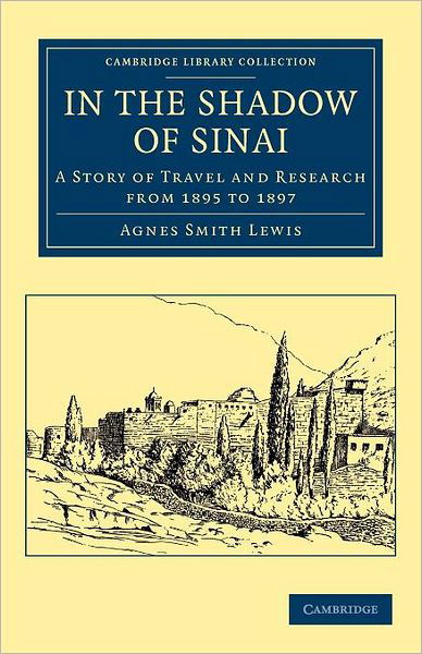 Cover for Agnes Smith Lewis · In the Shadow of Sinai: A Story of Travel and Research from 1895 to 1897 - Cambridge Library Collection - Travel, Middle East and Asia Minor (Taschenbuch) (2012)