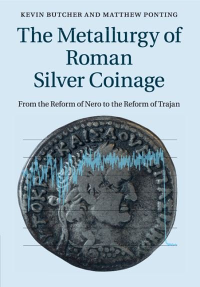 Cover for Butcher, Kevin (University of Warwick) · The Metallurgy of Roman Silver Coinage: From the Reform of Nero to the Reform of Trajan (Paperback Book) (2020)