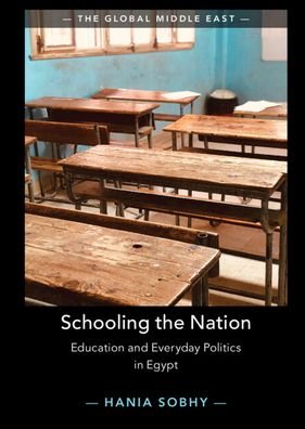 Cover for Sobhy, Hania (Max Planck Institute for the Study of Religious and Ethnic Diversity (MPI-MMG), Goettingen) · Schooling the Nation: Education and Everyday Politics in Egypt - The Global Middle East (Gebundenes Buch) (2023)