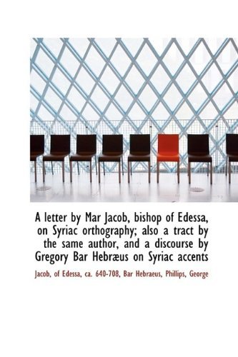 A Letter by Mar Jacob, Bishop of Edessa, on Syriac Orthography; Also a Tract by the Same Author, and - Jacob - Bøger - BiblioLife - 9781110770380 - 10. juli 2009
