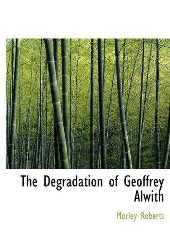 Cover for Morley Roberts · The Degradation of Geoffrey Alwith (Hardcover Book) (2009)