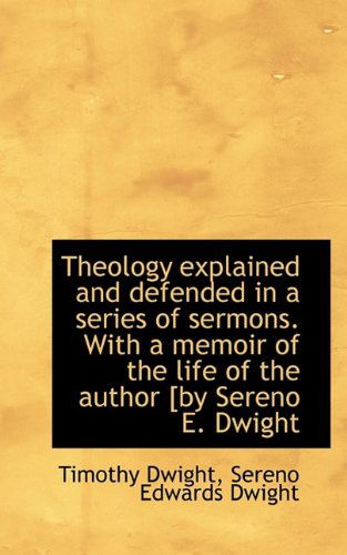 Cover for Timothy Dwight · Theology Explained and Defended in a Series of Sermons. with a Memoir of the Life of the Author [By (Taschenbuch) (2009)