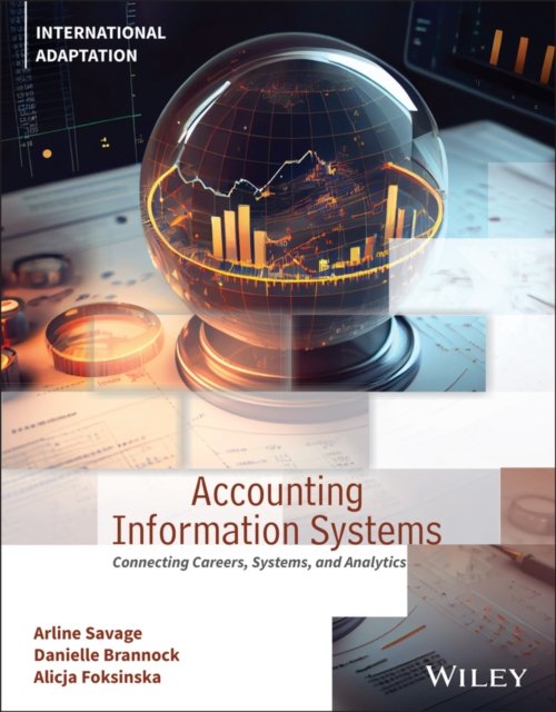Cover for Savage, Arline A. (University of Alabama at Birmingham, Birmingham, AL) · Accounting Information Systems: Connecting Careers, Systems, and Analytics, International Adaptation (Pocketbok) [1st Edition, International Adaptation edition] (2024)