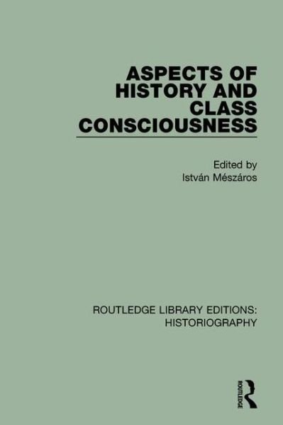 Cover for Istvan Meszaros · Aspects of History and Class Consciousness - Routledge Library Editions: Historiography (Paperback Book) (2018)