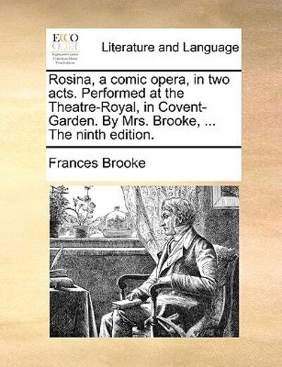 Cover for Frances Brooke · Rosina, a Comic Opera, in Two Acts. Performed at the Theatre-royal, in Covent-garden. by Mrs. Brooke, ... the Ninth Edition. (Paperback Book) (2010)