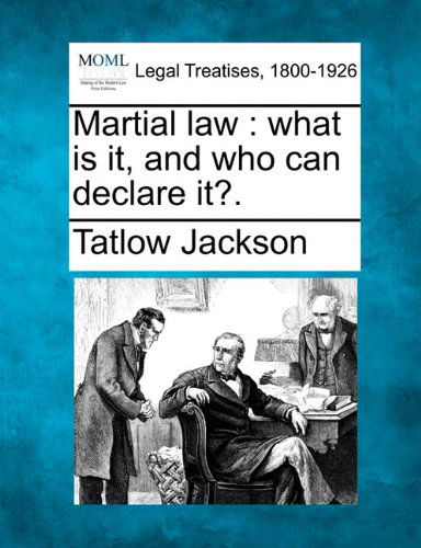 Cover for Tatlow Jackson · Martial Law: What is It, and Who Can Declare It?. (Paperback Book) (2010)