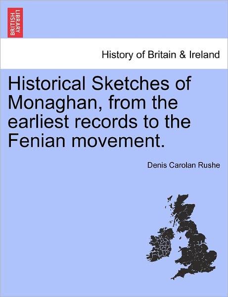 Cover for Denis Carolan Rushe · Historical Sketches of Monaghan, from the Earliest Records to the Fenian Movement. (Paperback Book) (2011)