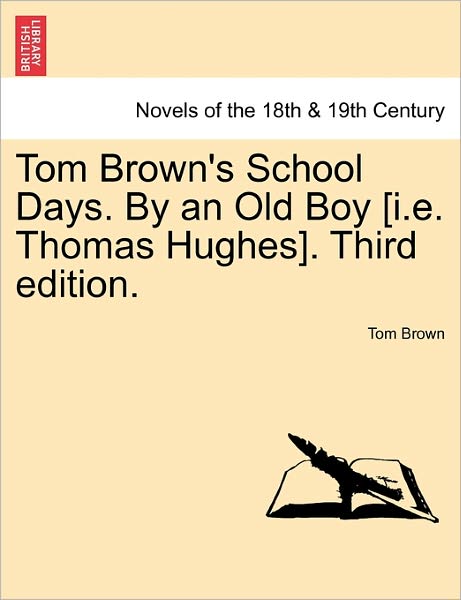 Cover for Tom Brown · Tom Brown's School Days. by an Old Boy [i.e. Thomas Hughes]. Third Edition. (Taschenbuch) (2011)