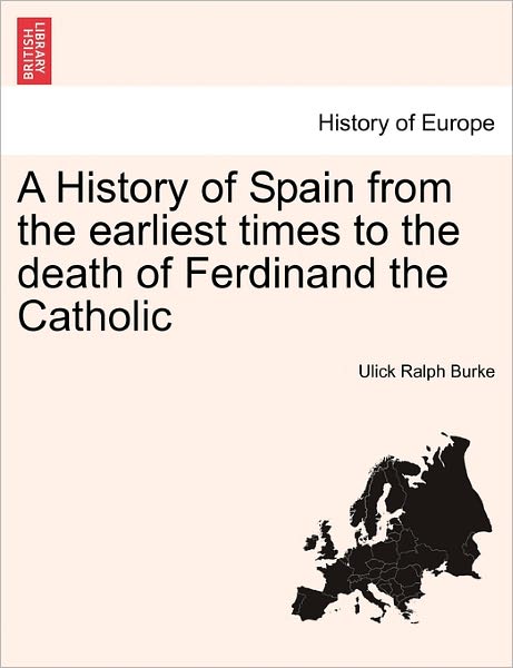 Cover for Ulick Ralph Burke · A History of Spain from the Earliest Times to the Death of Ferdinand the Catholic (Paperback Book) (2011)