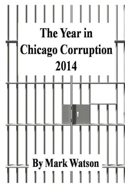 Cover for Mark Watson · The Year in Chicago Corruption 2014 (Taschenbuch) (2015)