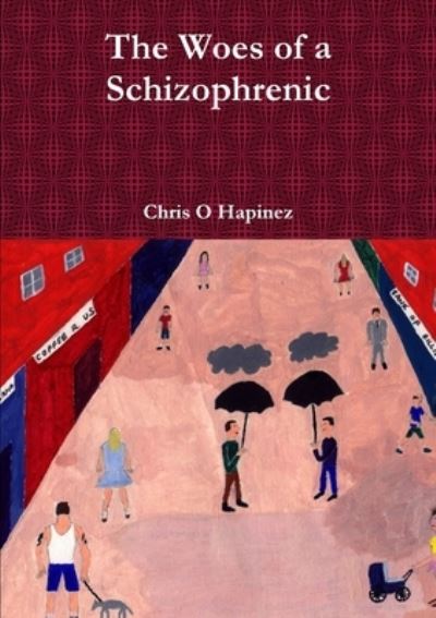 Cover for Chris O Hapinez · The Woes of a Schizophrenic (Paperback Book) (2010)