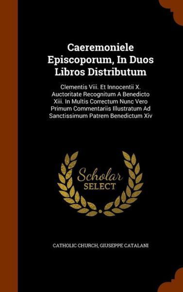 Cover for Catholic Church · Caeremoniele Episcoporum, in Duos Libros Distributum (Hardcover Book) (2015)