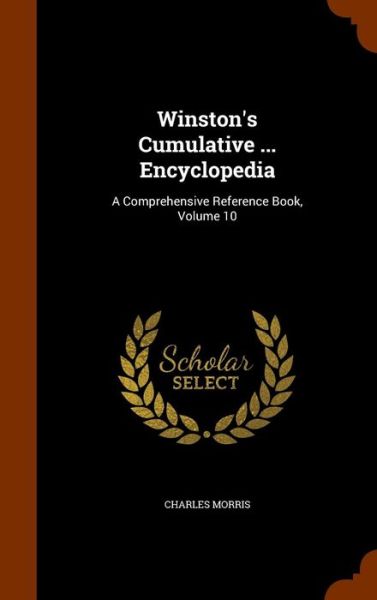 Winston's Cumulative ... Encyclopedia - Charles Morris - Böcker - Arkose Press - 9781346205380 - 7 november 2015