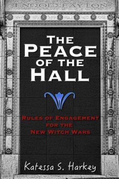 Cover for Katessa Harkey · The Peace of the Hall: Rules of Engagement for the New Witch Wars (Pocketbok) (2017)