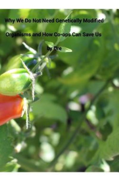 Cover for Andrea Bean · Why We Don't Need Genetically Modified Organisms and How Co-ops Can Save Us (Paperback Book) (2016)