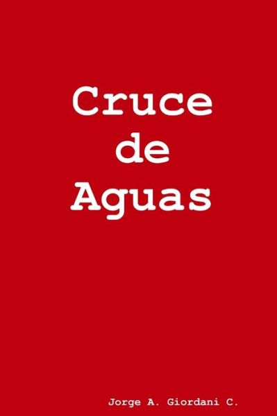 Cover for Jorge A. Giordani C · Cruce de Aguas (Book) (2018)