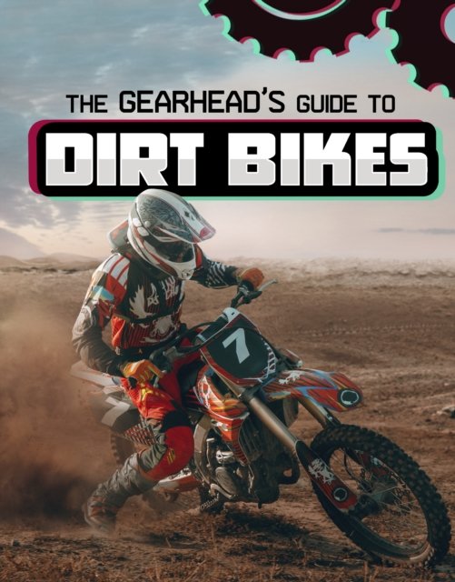 Cover for Lisa J. Amstutz · The Gearhead's Guide to Dirt Bikes - Gearhead Guides (Pocketbok) (2024)