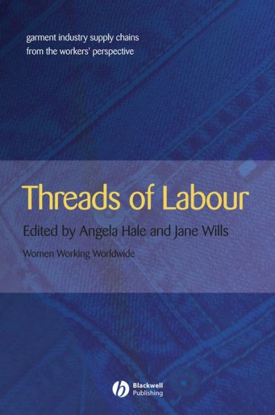 Cover for Hale, Angela (Manchester Metropolitan University) · Threads of Labour: Garment Industry Supply Chains from the Workers' Perspective - Antipode Book Series (Paperback Book) (2005)