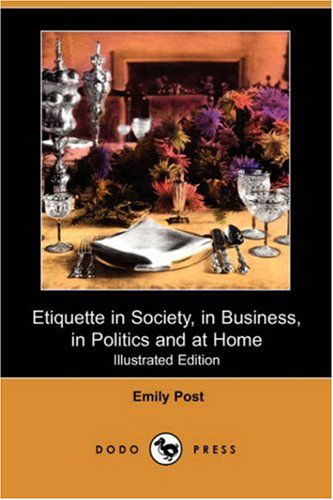 Cover for Emily Post · Etiquette in Society, in Business, in Politics and at Home (Illustrated Edition) (Dodo Press) (Paperback Book) [Illustrated edition] (2007)