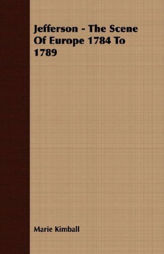 Cover for Marie Kimball · Jefferson - the Scene of Europe 1784 to 1789 (Paperback Book) (2007)